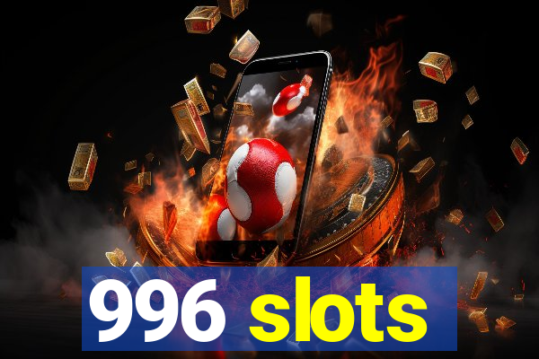 996 slots